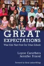 Great Expectations. What Kids Want From Our Urban Public Schools - Loyce Caruthers, Jennifer Friend