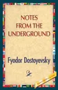 Notes from the Underground - Фёдор Михайлович Достоевский