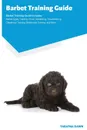 Barbet Training Guide Barbet Training Guide Includes. Barbet Agility Training, Tricks, Socializing, Housetraining, Obedience Training, Behavioral Training, and More - Tabatha Dawn