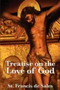 Treatise on the Love of God - St Francis De Sales