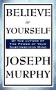 Believe in Yourself - Joseph Murphy