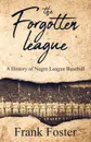 The Forgotten League. A History of Negro League Baseball - Frank Foster