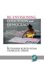 Re-envisioning Education . Democracy, 2nd Edition - Ruthanne Kurth-Schai, Charles R. Green