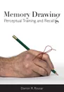 Memory Drawing. Perceptual Training and Recall - Darren R. Rousar