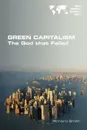 Green Capitalism. The God that Failed - Richard Smith
