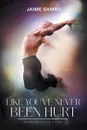 Like You.ve Never Been Hurt - Jaime Samms