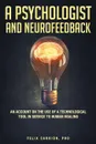 A Psychologist and Neurofeedback an Account on the Use of a Technological Tool in Service to Human Healing - PhD Felix Carrion