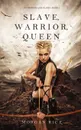 Slave, Warrior, Queen (Of Crowns and Glory--Book 1) - Morgan Rice