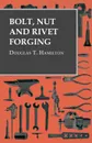 Bolt, Nut and Rivet Forging - Douglas T. Hamilton