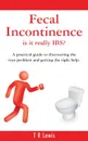 Fecal Incontinence - is it really IBS. (US version) - T R Lewis