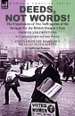 Deeds, Not Words.-the Experiences of Two Suffragettes in the Struggle for the British Women.s Vote - Constance Lytton, Jane Warton, Katherine Roberts