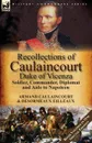 Recollections of Caulaincourt, Duke of Vicenza. Soldier, Commander, Diplomat and Aide to Napoleon-Both Volumes in One Special Edition - Armand-Augustin-Louis Caulaincourt, Désormeaux Eilleaux