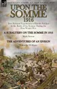 Upon the Somme, 1916. Two Personal Experiences of British Soldiers in the Battle of the Somme During the First World War - Mark Severn, Valentine Williams