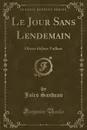 Le Jour Sans Lendemain. Olivier Helene Vaillant (Classic Reprint) - Jules Sandeau