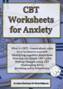 CBT Worksheets for Anxiety. A simple CBT workbook to help you record your progress when using CBT to reduce symptoms of anxiety. - James Manning, Nicola Ridgeway