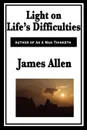 Light on Life.s Difficulties - James Allen