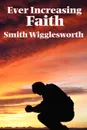 Ever Increasing Faith - Smith Wigglesworth