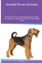 Airedale Terrier  Activities Airedale Terrier Tricks, Games . Agility. Includes. Airedale Terrier Beginner to Advanced Tricks, Series of Games, Agility and More - John Ross