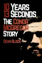 10 Years, 13 Seconds. The Conor McGregor Story - Sean Black