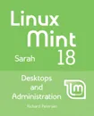 Linux Mint 18. Desktops and Administration - Richard Petersen