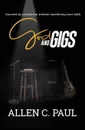 God and Gigs. Succeed as a Musician Without Sacrificing your Faith - Allen  C. Paul