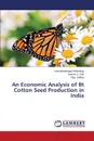 An Economic Analysis of Bt Cotton Seed Production in India - Bellundagi Veerabhadrappa, S. Patil Suresh, Jadhav Vilas