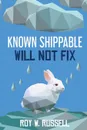 Known Shippable, Will Not Fix - Roy W. Russell