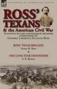 Ross. Texans . the American Civil War. Accounts of the Confederate Soldiers Commanded by General Lawrence Sullivan Ross-Ross. Texas Brigade by Victor M. Rose . The Lone Star Defenders by S. B. Barron - Victor M. Rose, S. B. Barron