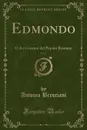 Edmondo, Vol. 1. O dei Costumi del Popolo Romano (Classic Reprint) - Antonio Bresciani