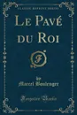 Le Pave du Roi (Classic Reprint) - Marcel Boulenger