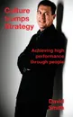 Culture Trumps Strategy. Achieving high performance through people - David Smith