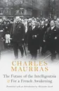 The Future of the Intelligentsia . For a French Awakening - Charles Maurras