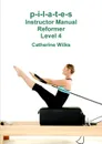 p-i-l-a-t-e-s Instructor Manual Reformer Level 4 - Catherine Wilks