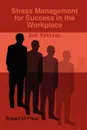 Stress Management for Success in the Workplace - 2nd Edition - Robert M. Fried