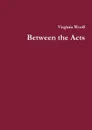 Between the Acts - Virginia Woolf