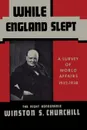 While England Slept by Winston Churchill. A Survey of World Affairs 1932-1938 - Winston S Churchill