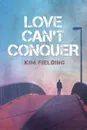 Love Can.t Conquer - Kim Fielding