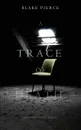 A Trace of Death (a Keri Locke Mystery--Book .1) - Blake Pierce