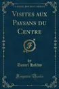 Visites aux Paysans du Centre (Classic Reprint) - Daniel Halévy