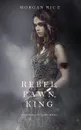 Rebel, Pawn, King (Of Crowns and Glory-Book 4) - Morgan Rice