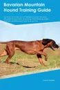 Bavarian Mountain Hound Training Guide Bavarian Mountain Hound Training Includes. Bavarian Mountain Hound Tricks, Socializing, Housetraining, Agility, Obedience, Behavioral Training and More - Phil Martin