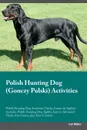 Polish Hunting Dog (Gonczy Polski) Activities Polish Hunting Dog Activities (Tricks, Games . Agility) Includes. Polish Hunting Dog Agility, Easy to Advanced Tricks, Fun Games, plus New Content - Carl Walker