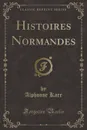 Histoires Normandes (Classic Reprint) - Alphonse Karr
