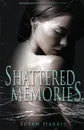 Shattered Memories - Susan Harris