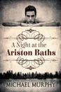 A Night at the Ariston Baths - Michael Murphy