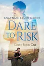 Dare to Risk - Kara Nash, Caitlin Ricci