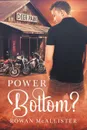 Power Bottom. - Rowan McAllister