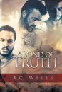 A Bond of Truth - K.C. Wells