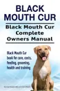 Black Mouth Cur. Black Mouth Cur Complete Owners Manual. Black Mouth Cur book for care, costs, feeding, grooming, health and training. - George Hoppendale, Asia Moore