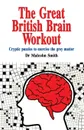 The Great British Brain Work Out. Cryptic puzzles to exercise the grey matter - Professor Malcolm Smith